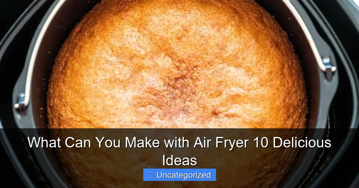 What Can You Make with Air Fryer 10 Delicious Ideas