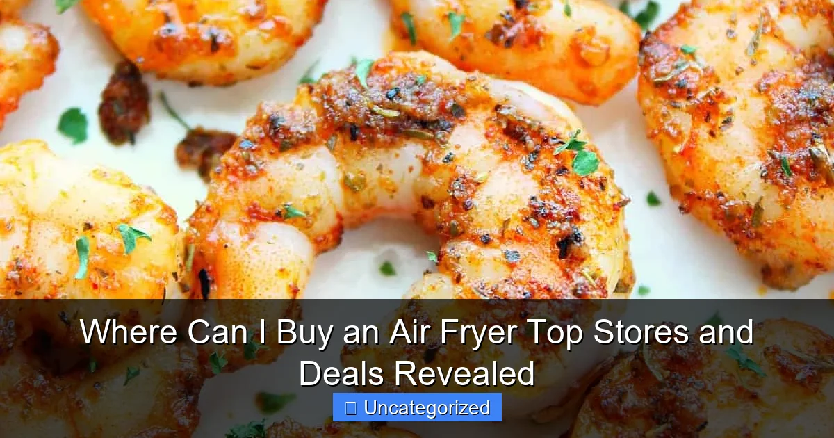 Where Can I Buy an Air Fryer Top Stores and Deals Revealed