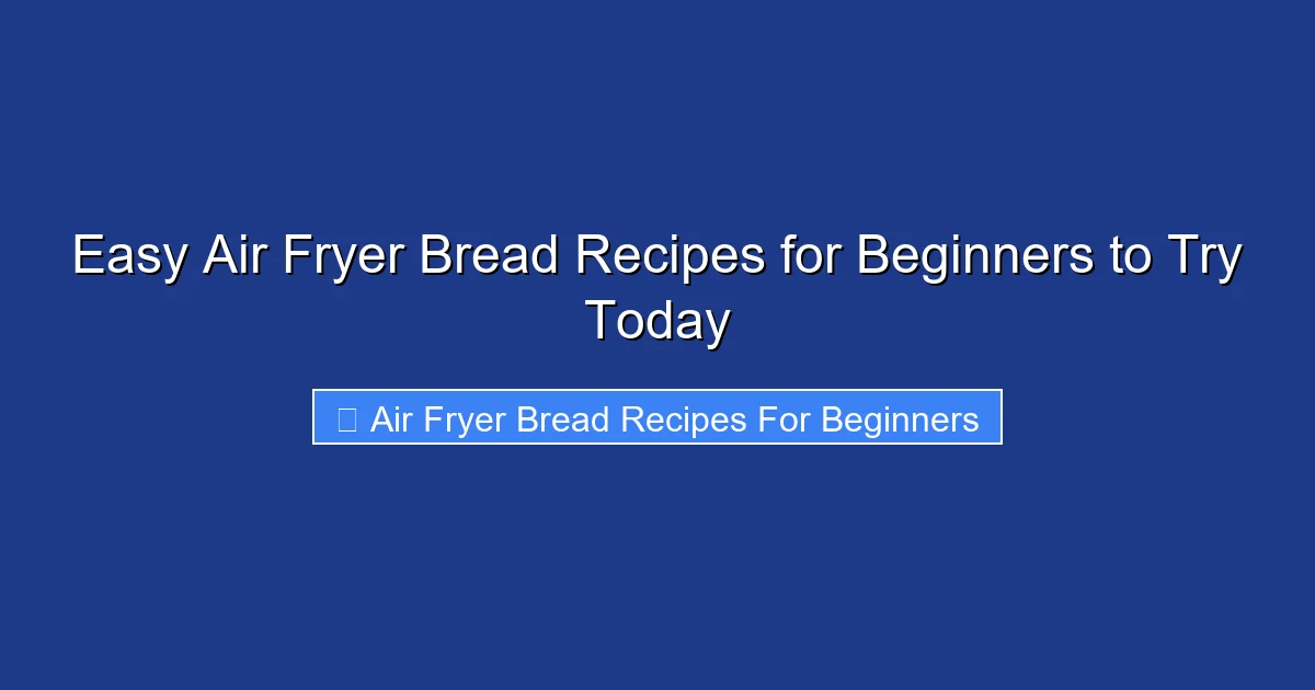 Easy Air Fryer Bread Recipes for Beginners to Try Today