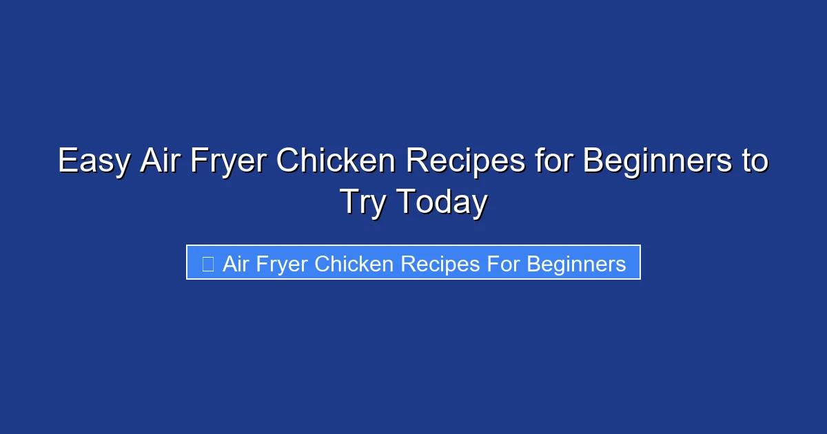Easy Air Fryer Chicken Recipes for Beginners to Try Today