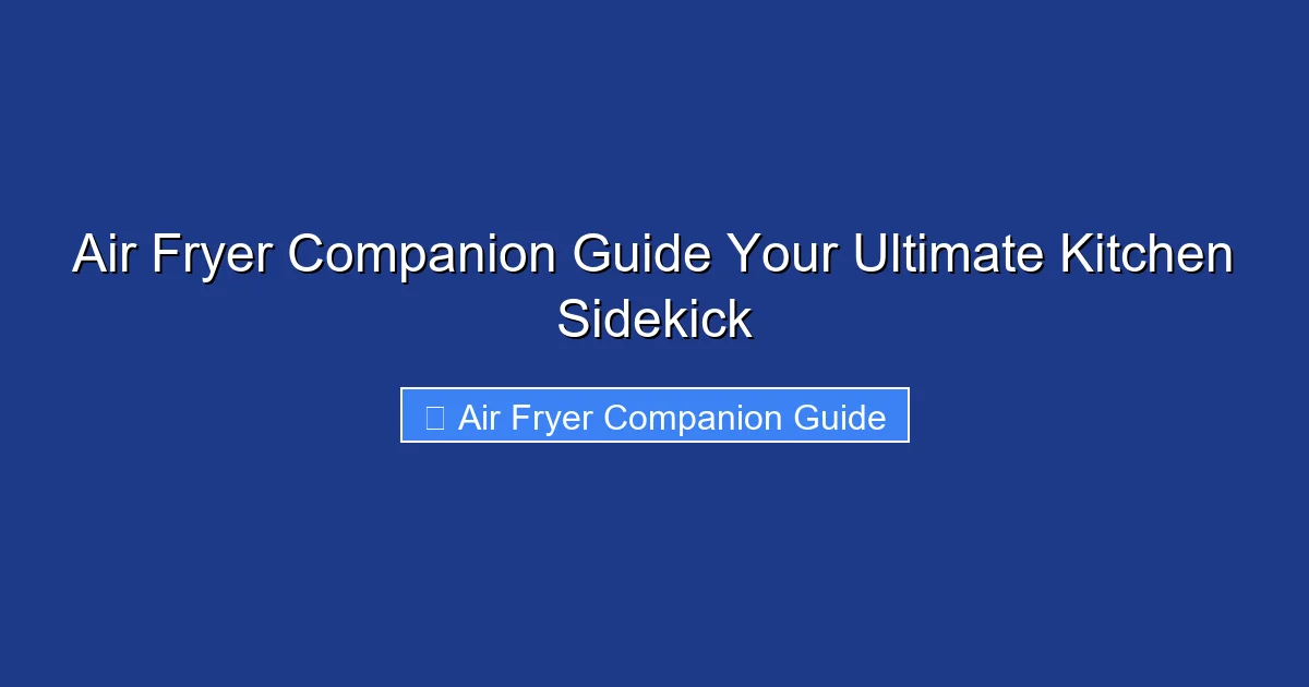 Air Fryer Companion Guide Your Ultimate Kitchen Sidekick
