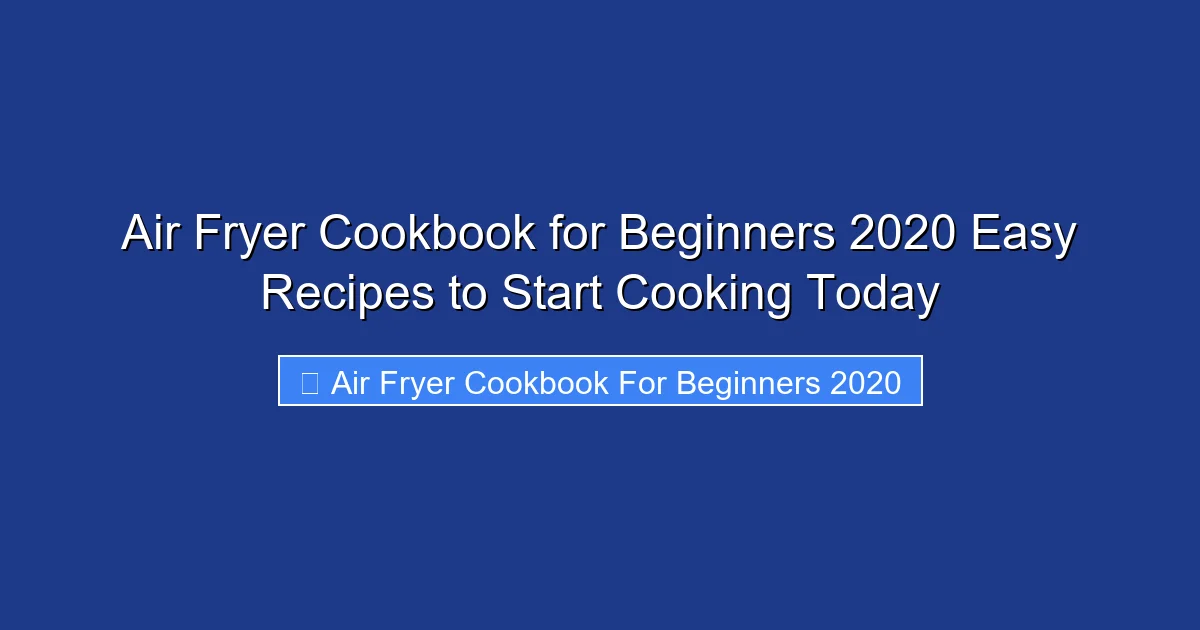 Air Fryer Cookbook for Beginners 2020 Easy Recipes to Start Cooking Today