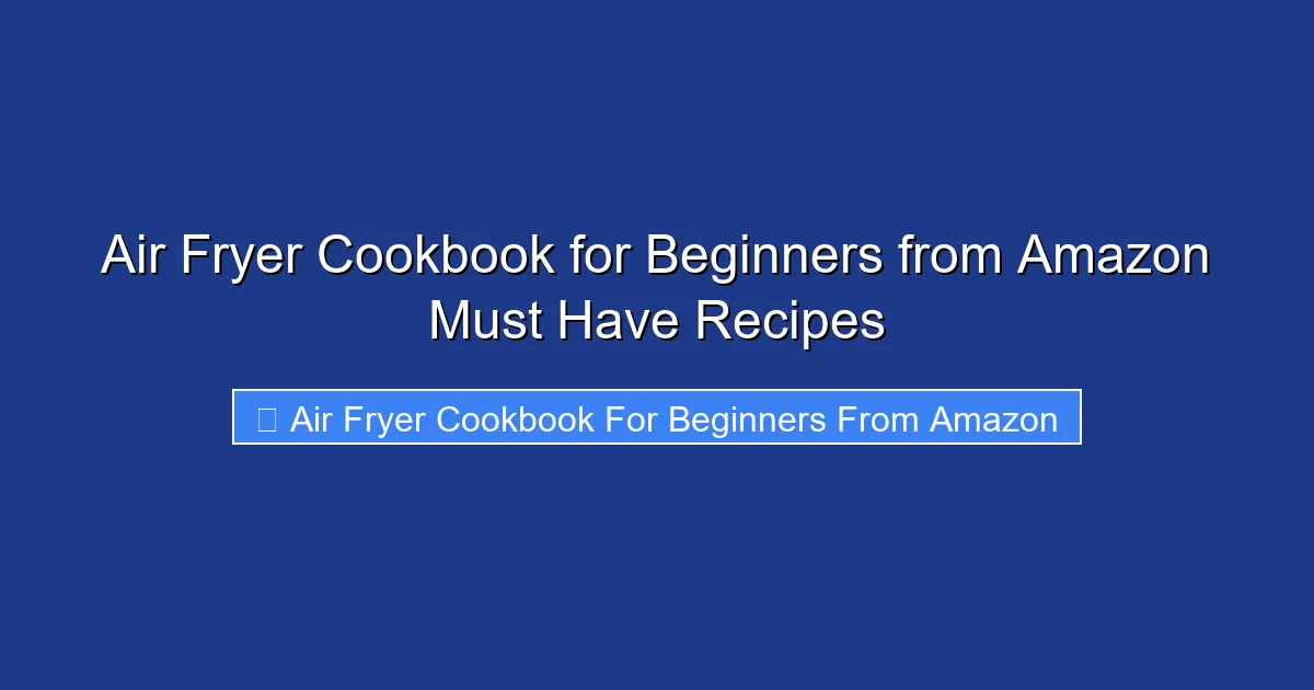 Air Fryer Cookbook for Beginners from Amazon Must Have Recipes