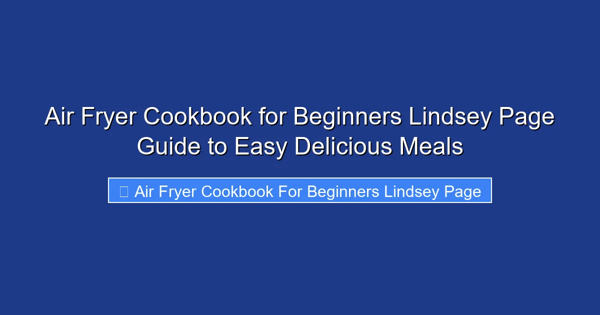 Air Fryer Cookbook for Beginners Lindsey Page Guide to Easy Delicious Meals