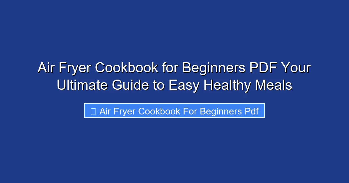 Air Fryer Cookbook for Beginners PDF Your Ultimate Guide to Easy Healthy Meals