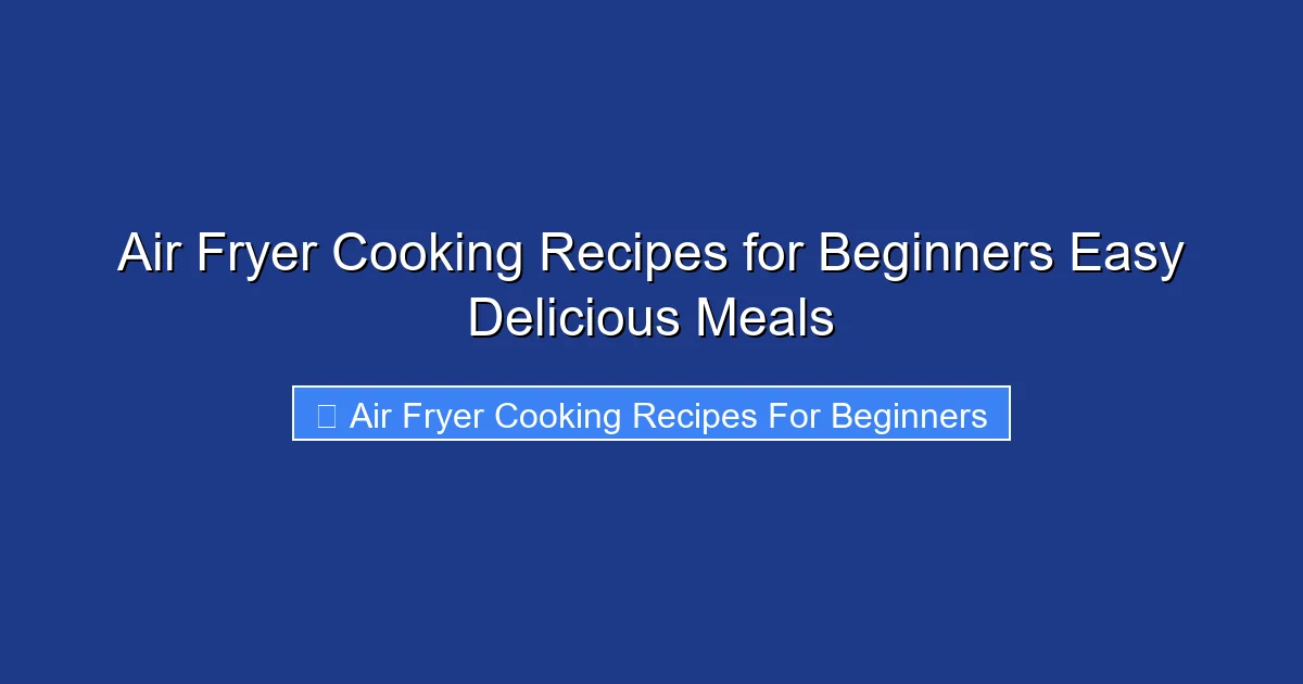 Air Fryer Cooking Recipes for Beginners Easy Delicious Meals