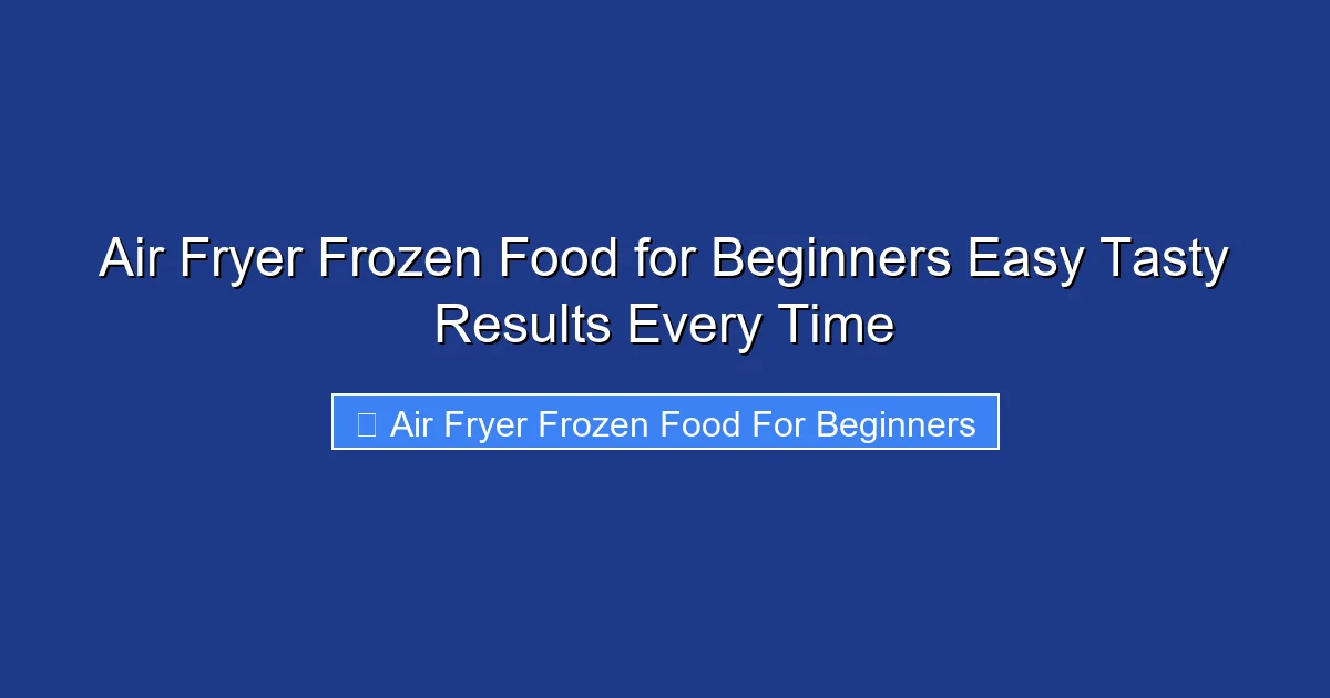 Air Fryer Frozen Food for Beginners Easy Tasty Results Every Time