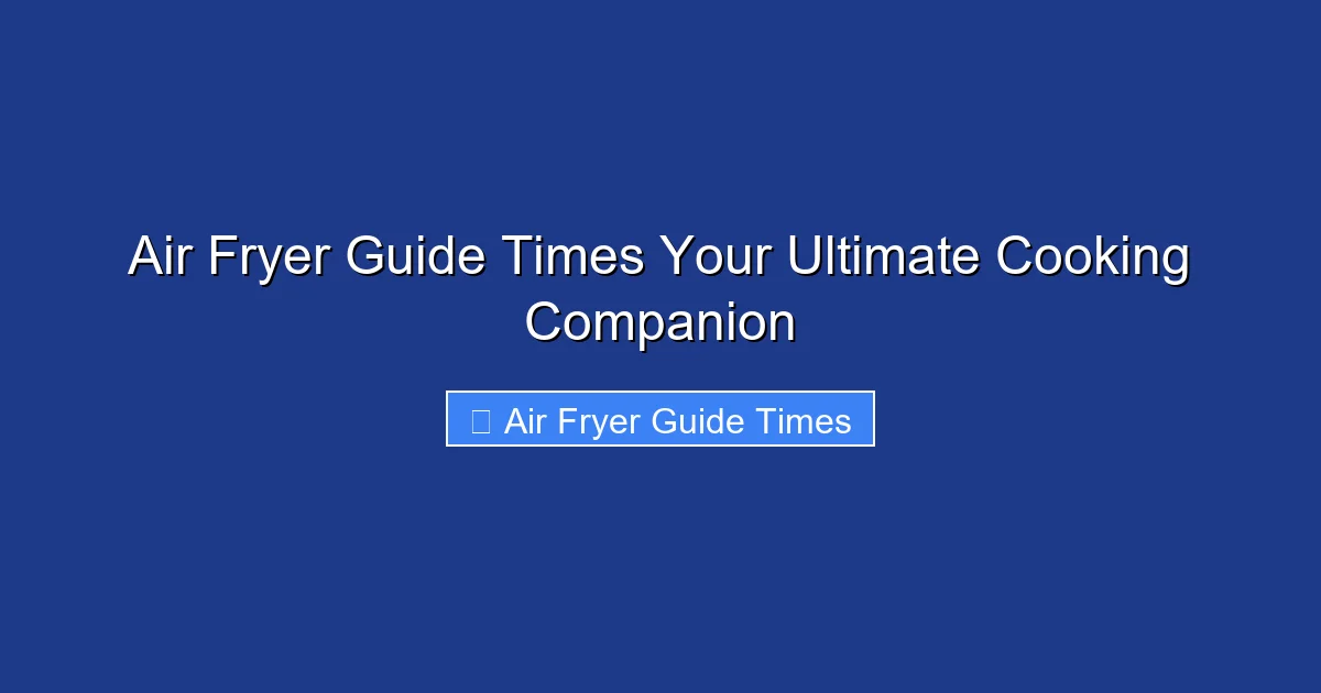 Air Fryer Guide Times Your Ultimate Cooking Companion
