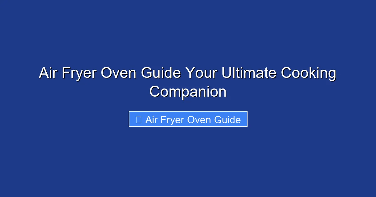 Air Fryer Oven Guide Your Ultimate Cooking Companion