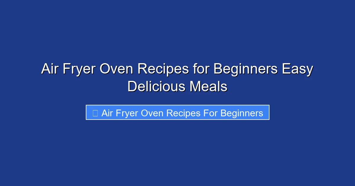 Air Fryer Oven Recipes for Beginners Easy Delicious Meals