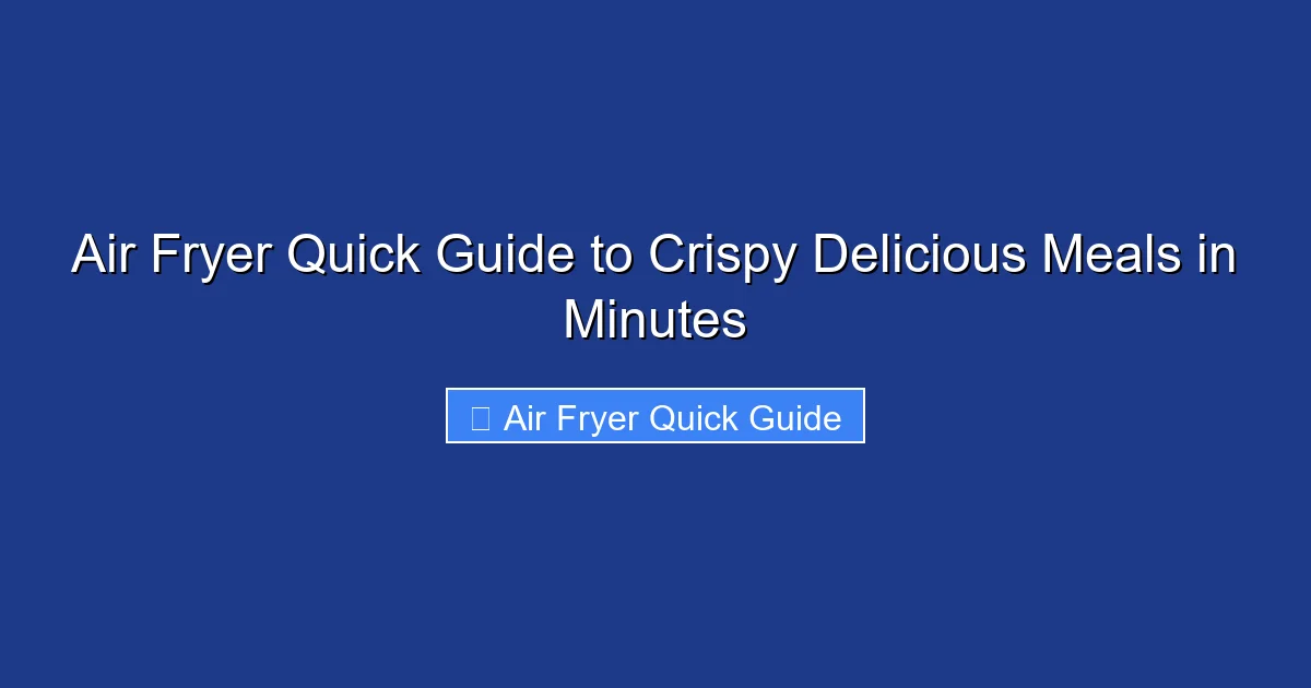 Air Fryer Quick Guide to Crispy Delicious Meals in Minutes