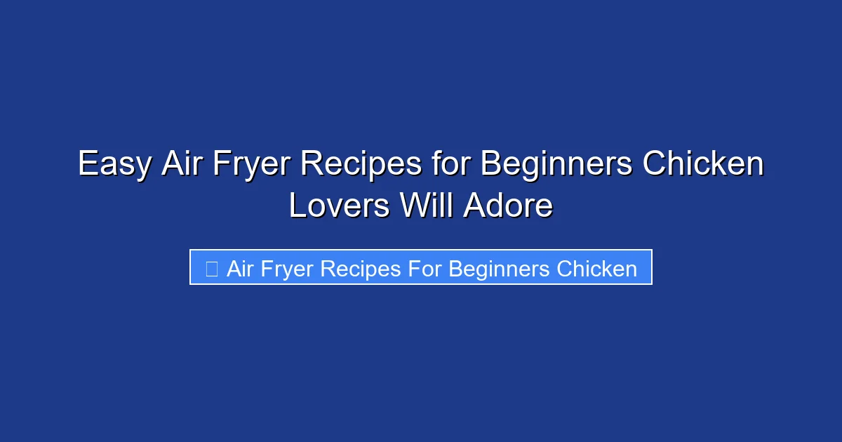Easy Air Fryer Recipes for Beginners Chicken Lovers Will Adore
