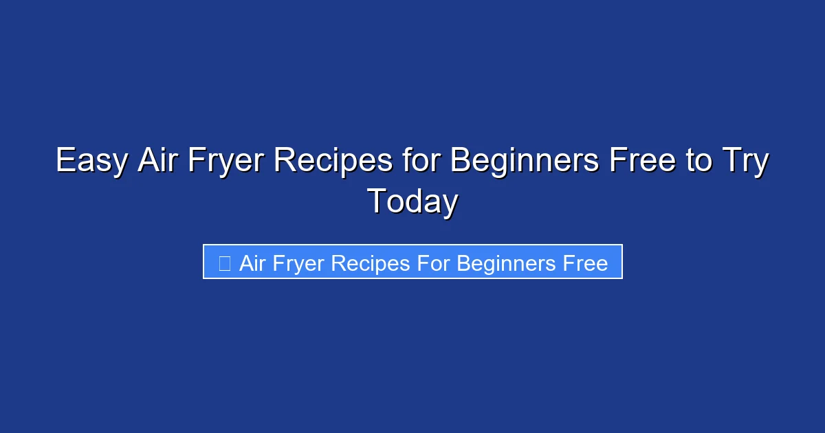 Easy Air Fryer Recipes for Beginners Free to Try Today