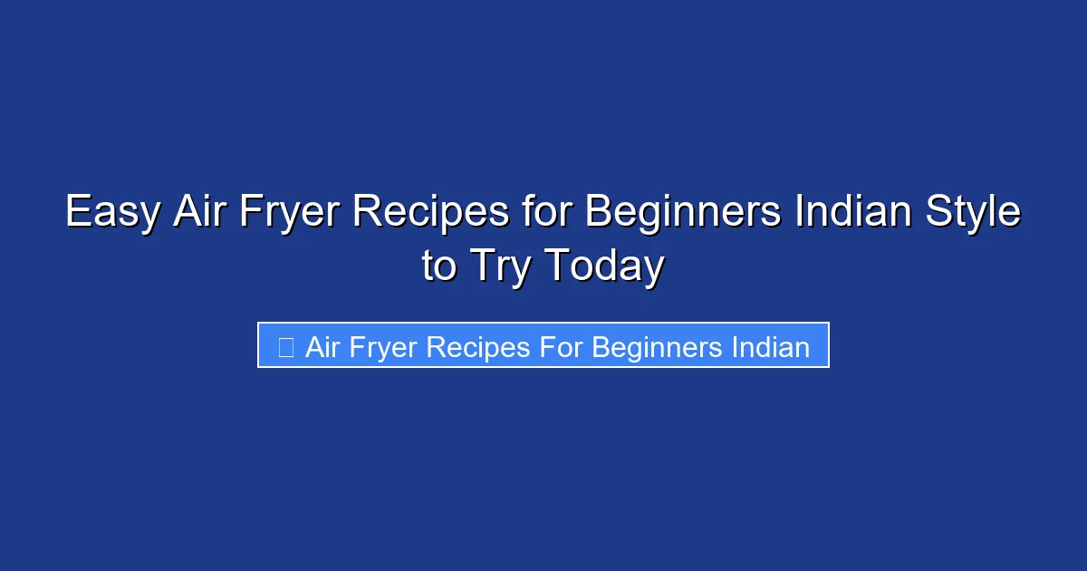 Easy Air Fryer Recipes for Beginners Indian Style to Try Today