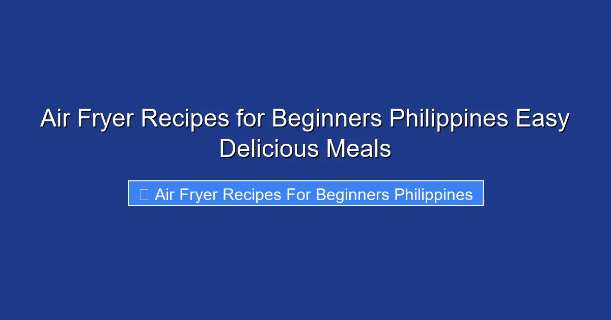 Air Fryer Recipes for Beginners Philippines Easy Delicious Meals