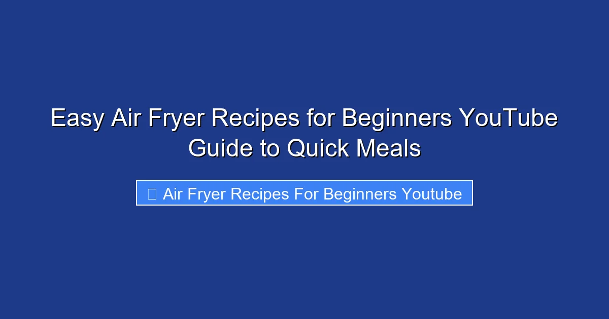 Easy Air Fryer Recipes for Beginners YouTube Guide to Quick Meals
