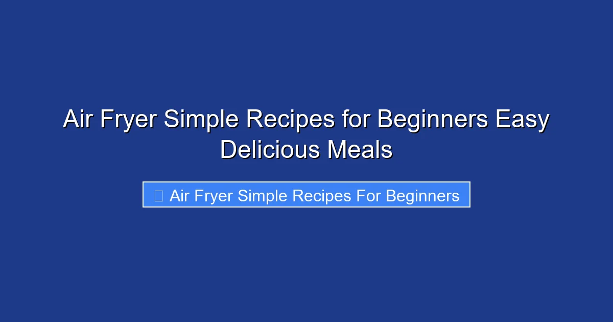Air Fryer Simple Recipes for Beginners Easy Delicious Meals