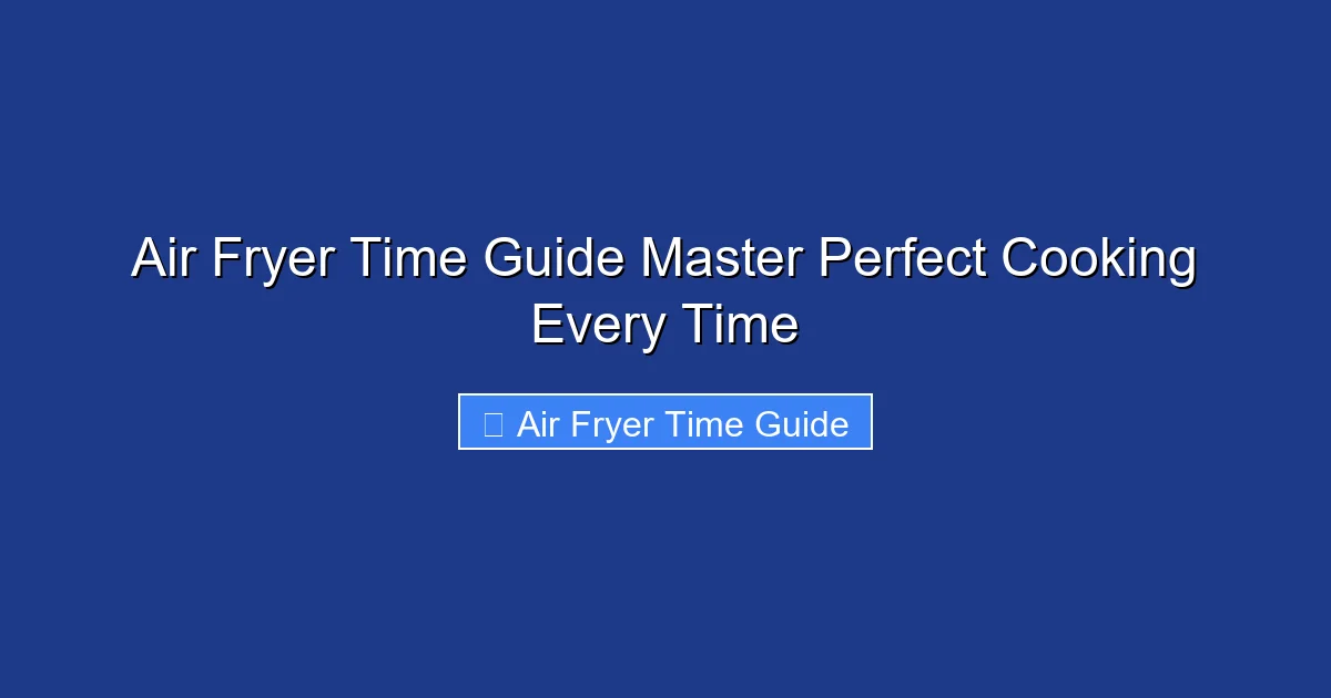 Air Fryer Time Guide Master Perfect Cooking Every Time