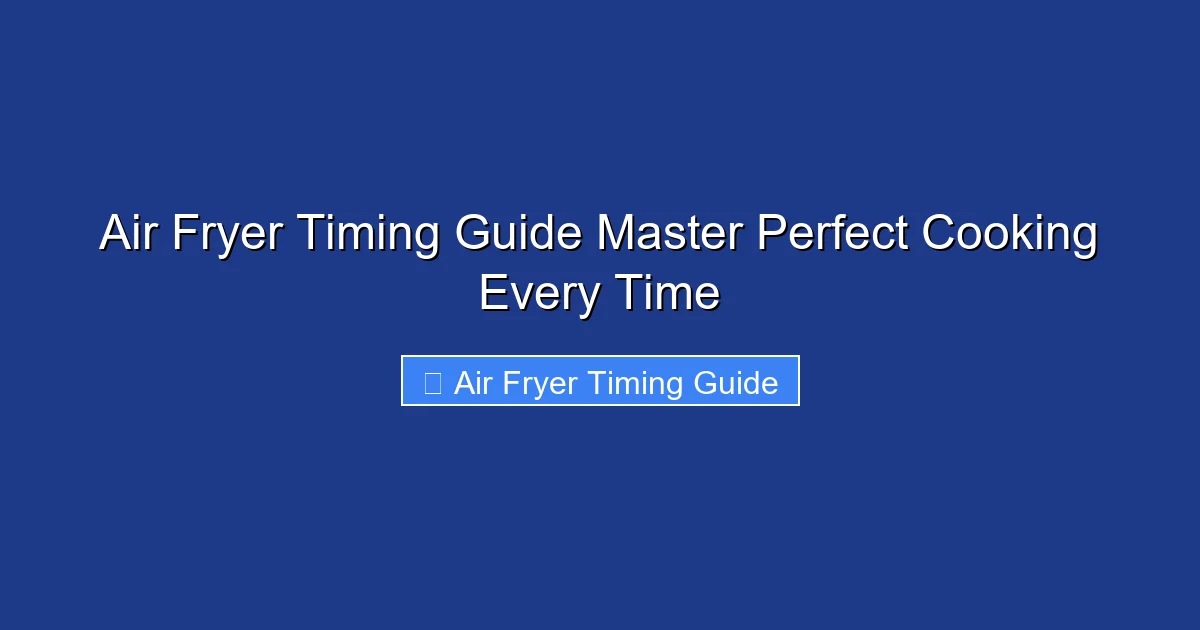Air Fryer Timing Guide Master Perfect Cooking Every Time