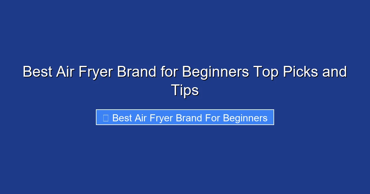 Best Air Fryer Brand for Beginners Top Picks and Tips
