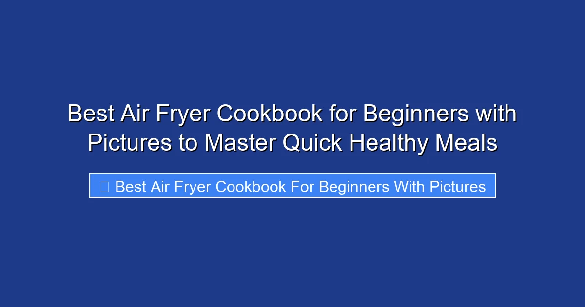 Best Air Fryer Cookbook for Beginners with Pictures to Master Quick Healthy Meals