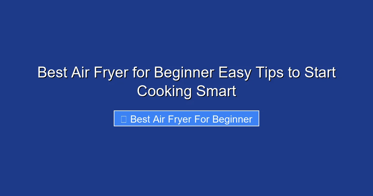 Best Air Fryer for Beginner Easy Tips to Start Cooking Smart