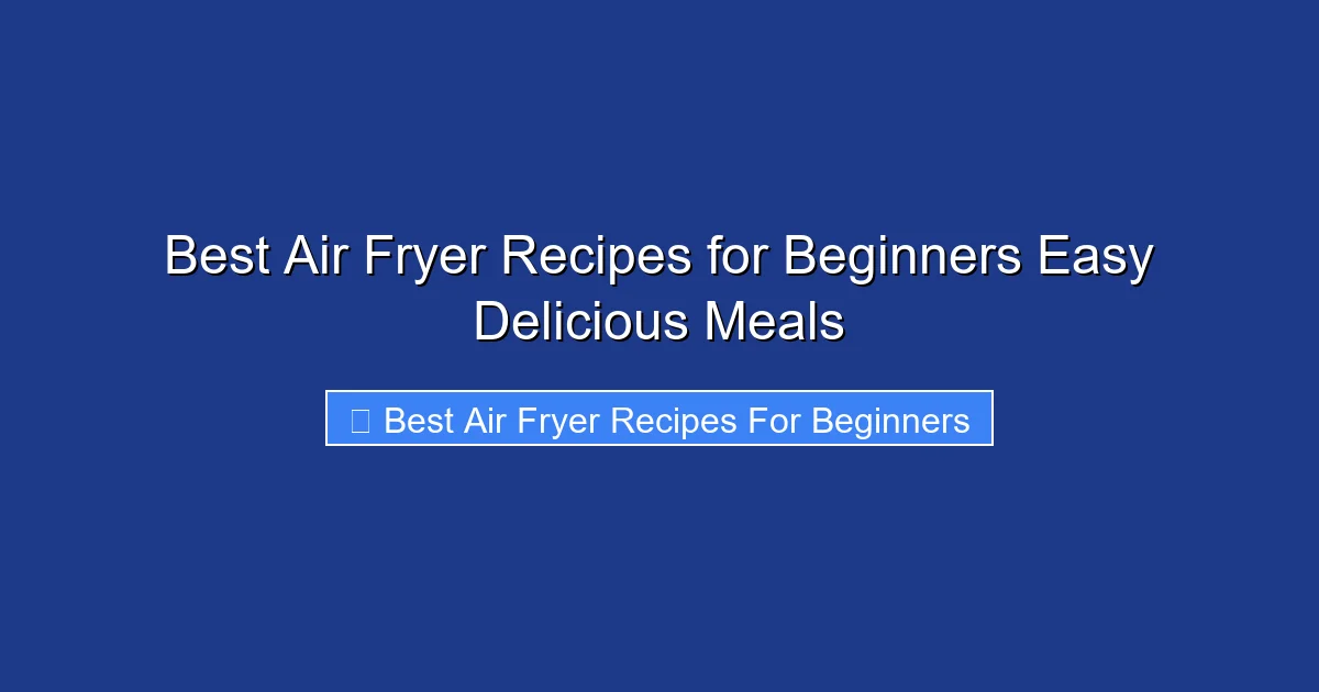 Best Air Fryer Recipes for Beginners Easy Delicious Meals