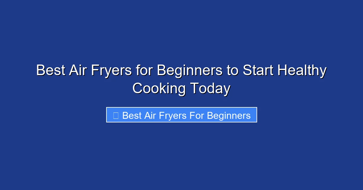 Best Air Fryers for Beginners to Start Healthy Cooking Today