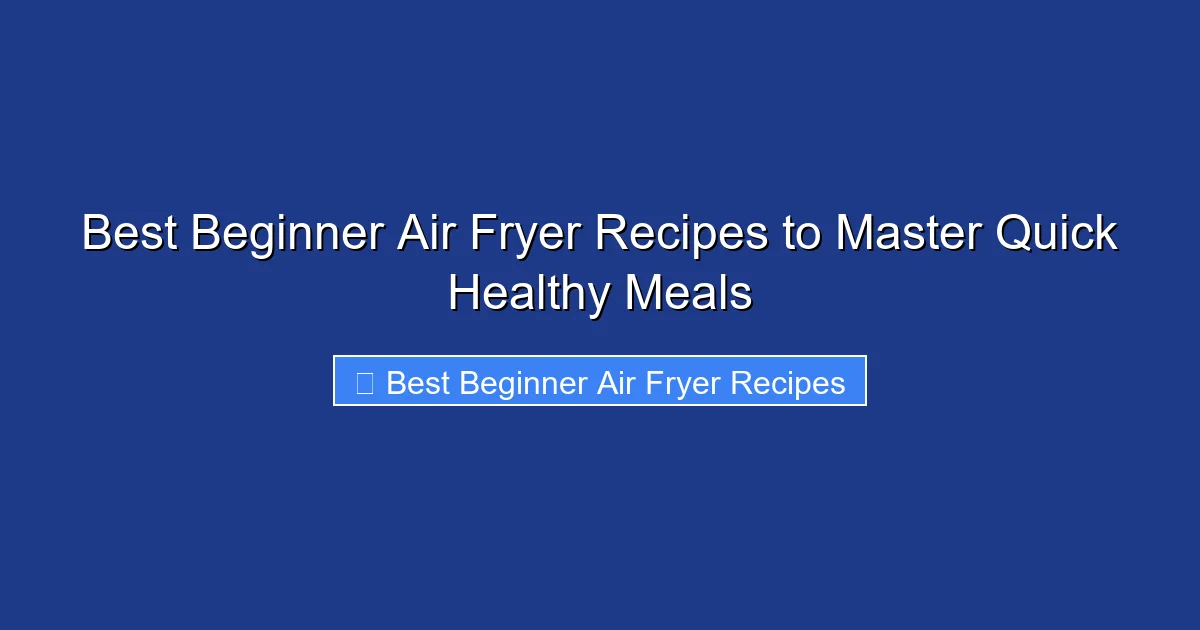 Best Beginner Air Fryer Recipes to Master Quick Healthy Meals