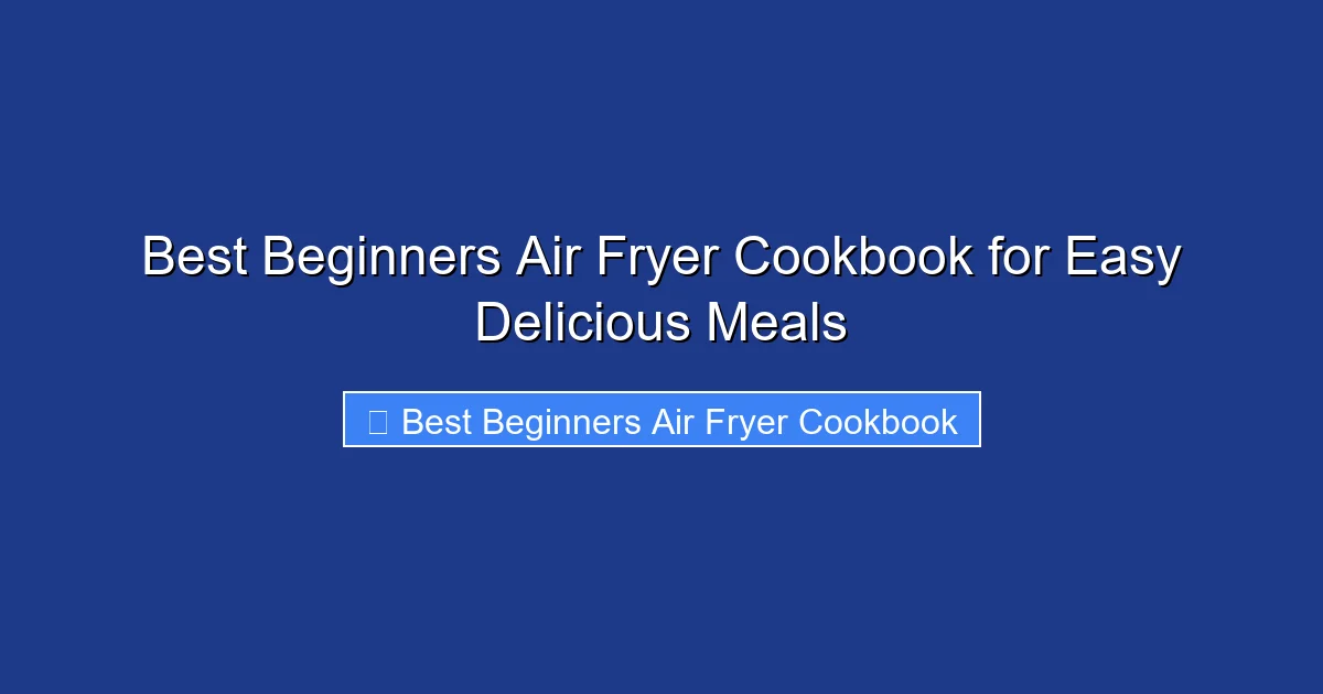 Best Beginners Air Fryer Cookbook for Easy Delicious Meals