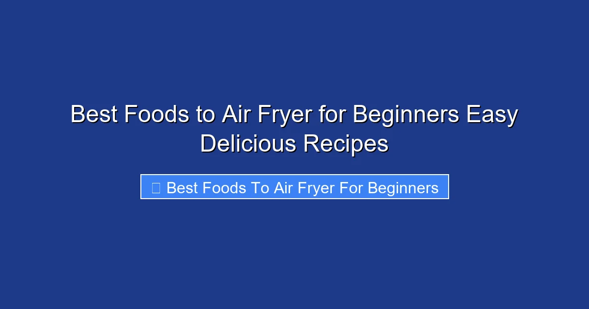 Best Foods to Air Fryer for Beginners Easy Delicious Recipes