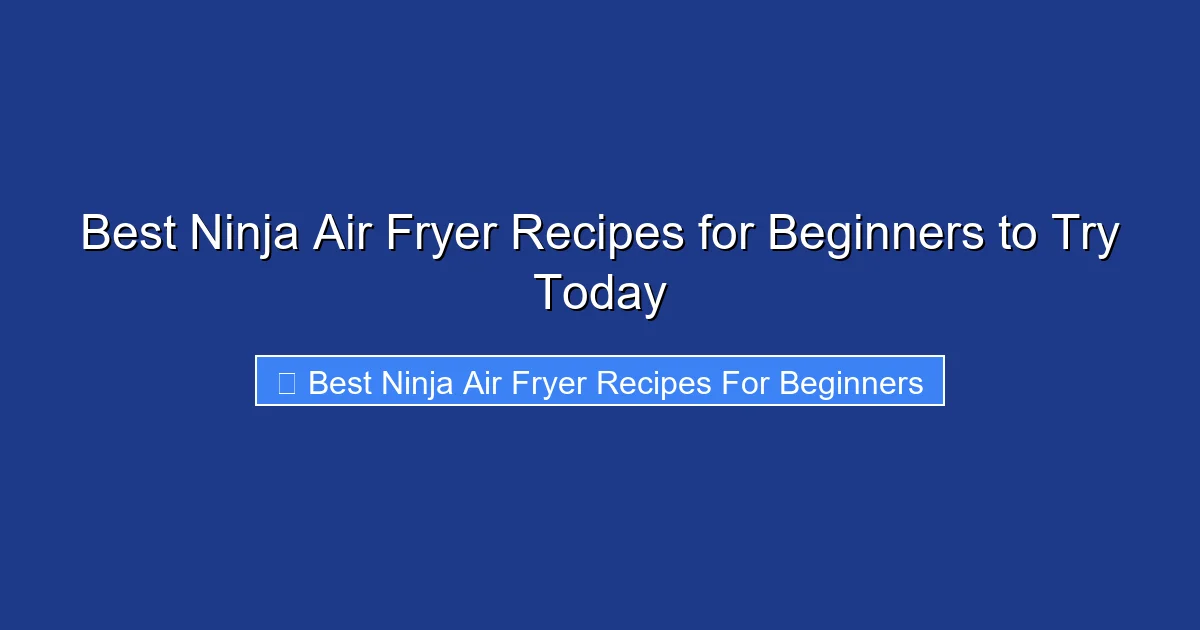 Best Ninja Air Fryer Recipes for Beginners to Try Today