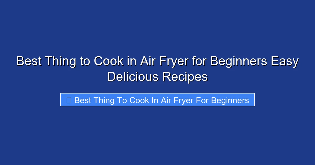 Best Thing to Cook in Air Fryer for Beginners Easy Delicious Recipes