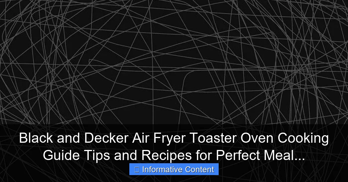 Black and Decker Air Fryer Toaster Oven Cooking Guide Tips and Recipes for Perfect Meal...