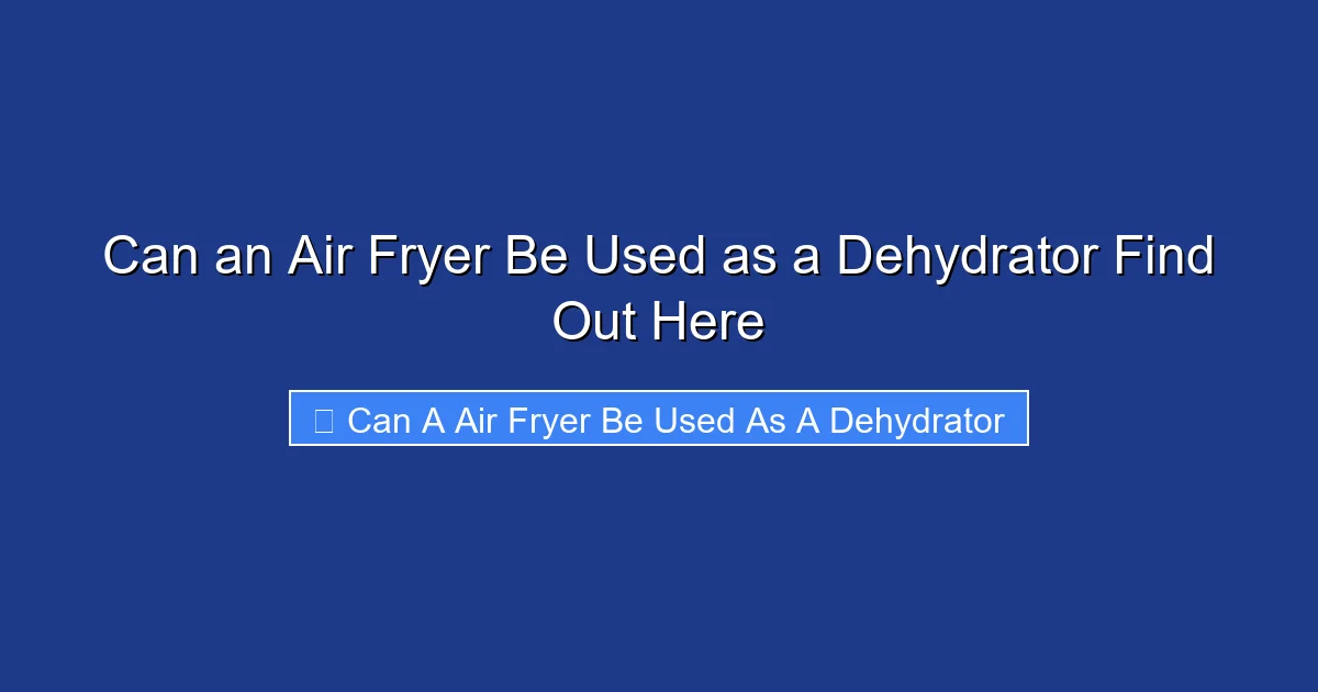 Can an Air Fryer Be Used as a Dehydrator Find Out Here