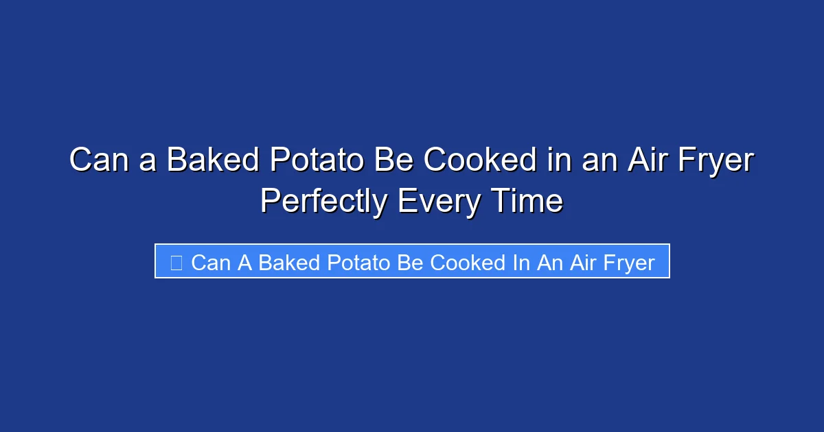 Can a Baked Potato Be Cooked in an Air Fryer Perfectly Every Time