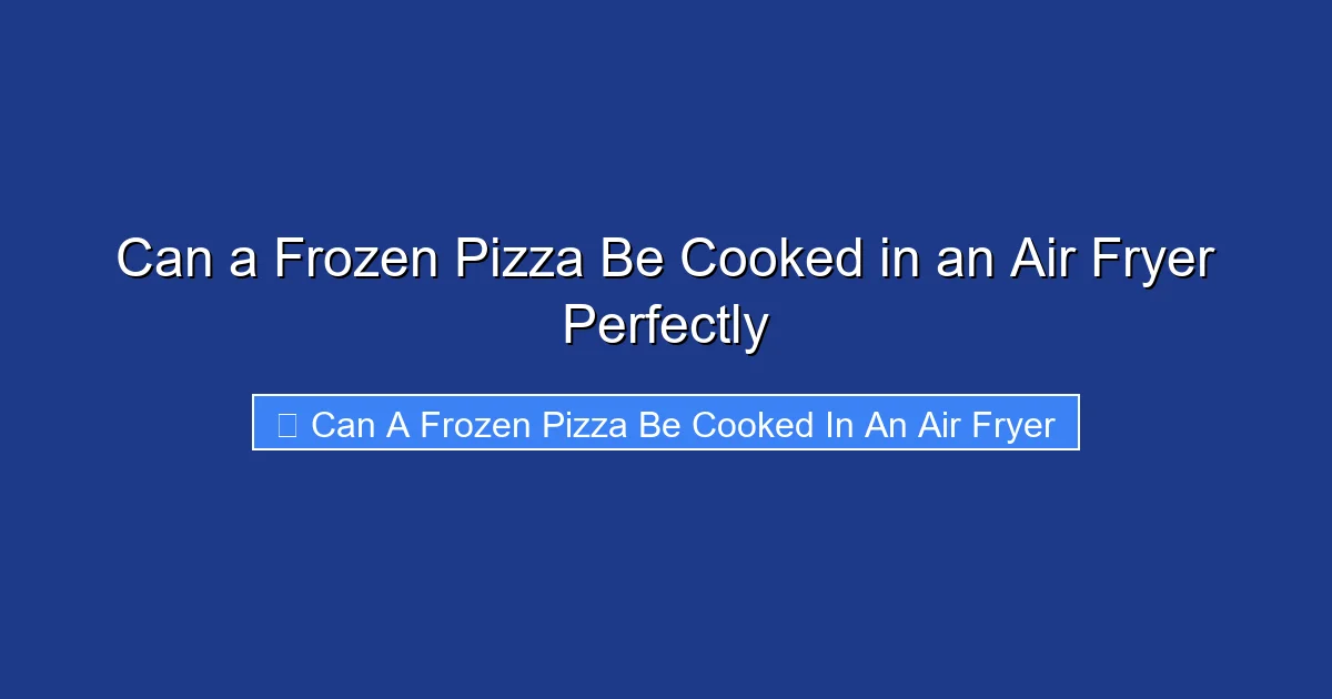 Can a Frozen Pizza Be Cooked in an Air Fryer Perfectly