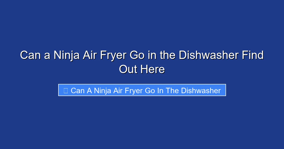 Can a Ninja Air Fryer Go in the Dishwasher Find Out Here