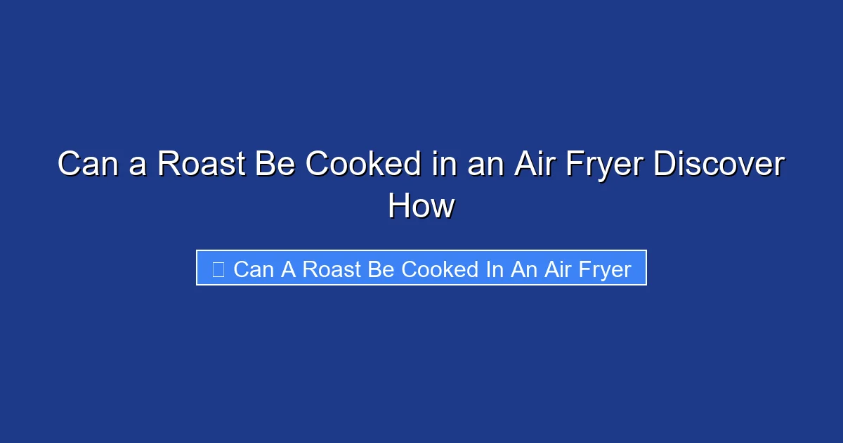Can a Roast Be Cooked in an Air Fryer Discover How