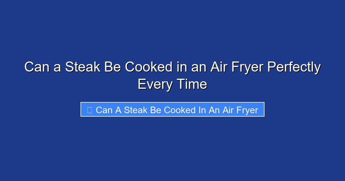 Can a Steak Be Cooked in an Air Fryer Perfectly Every Time