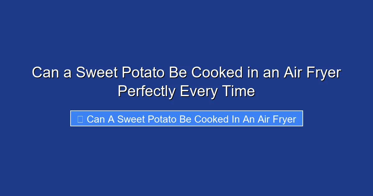 Can a Sweet Potato Be Cooked in an Air Fryer Perfectly Every Time
