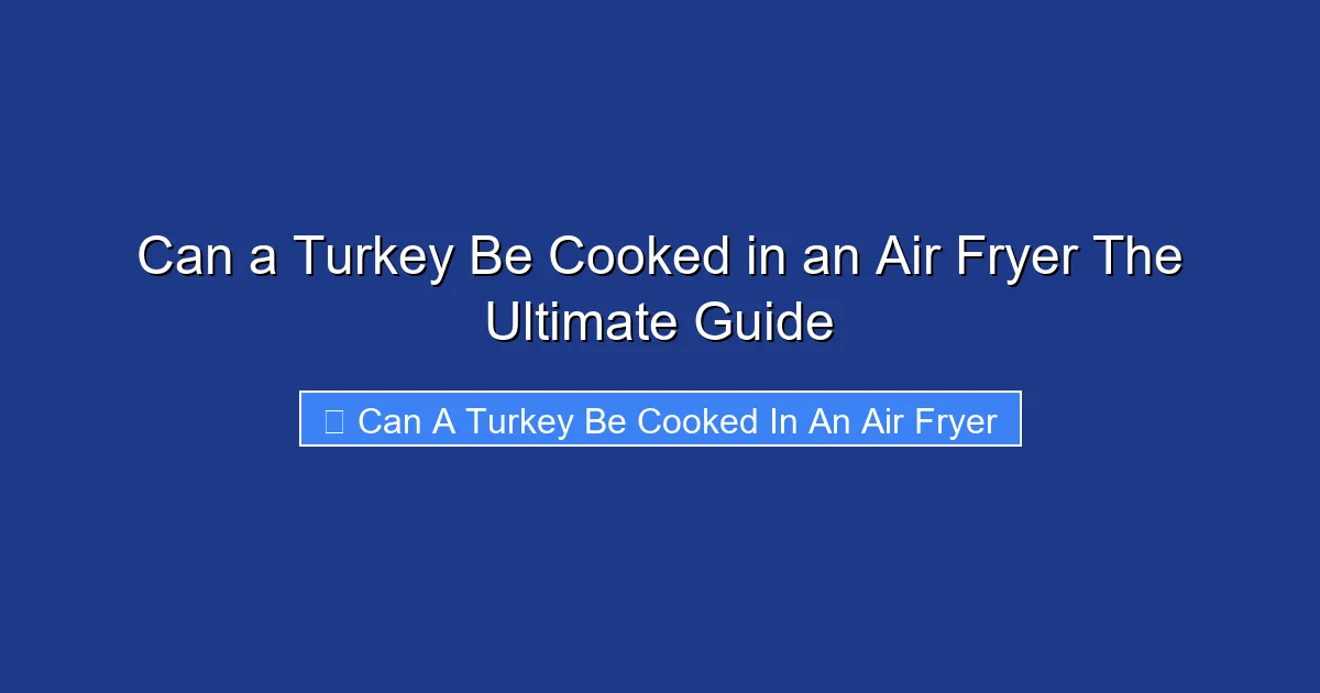 Can a Turkey Be Cooked in an Air Fryer The Ultimate Guide