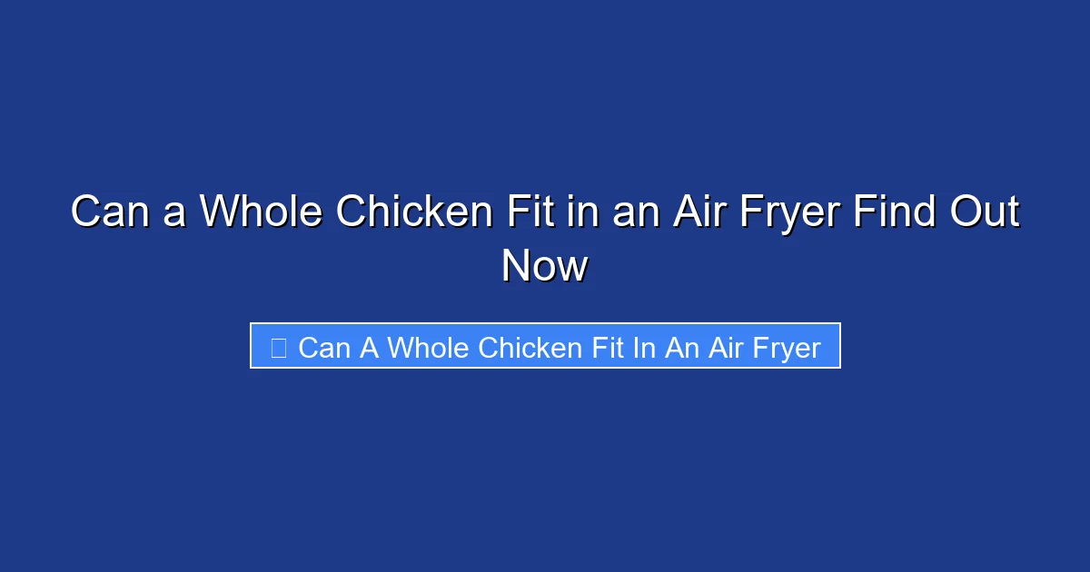 Can a Whole Chicken Fit in an Air Fryer Find Out Now