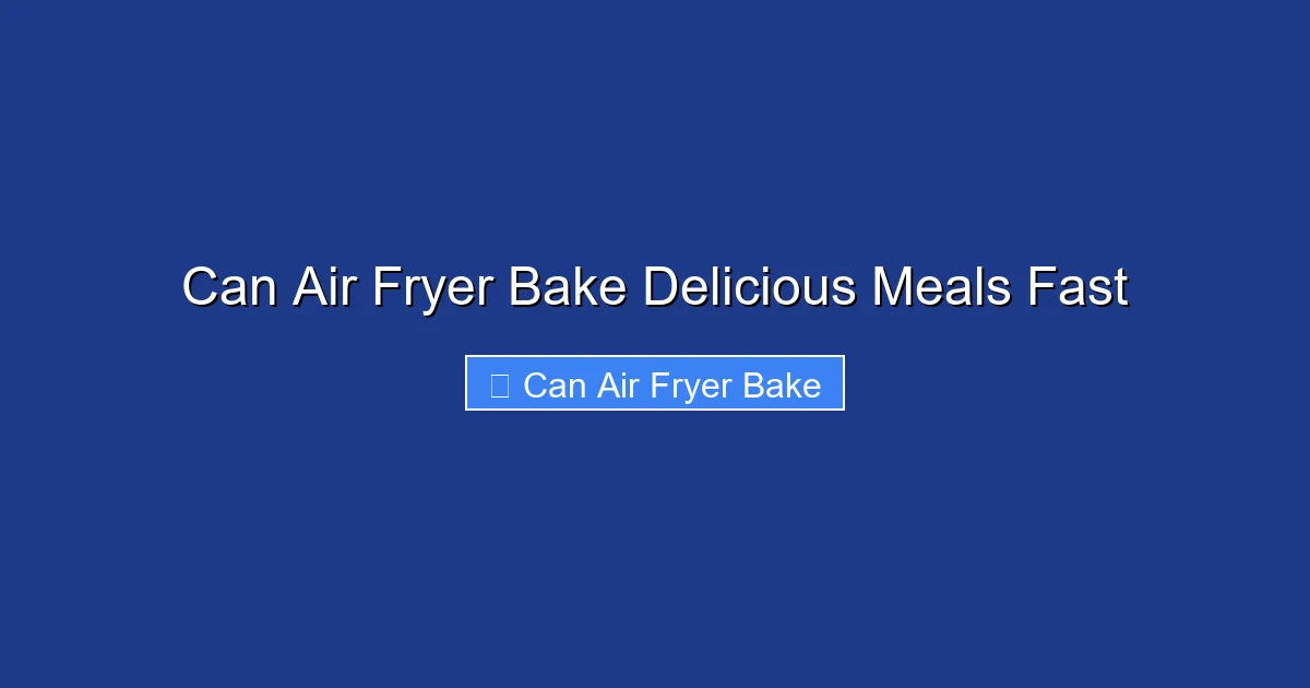 Can Air Fryer Bake Delicious Meals Fast
