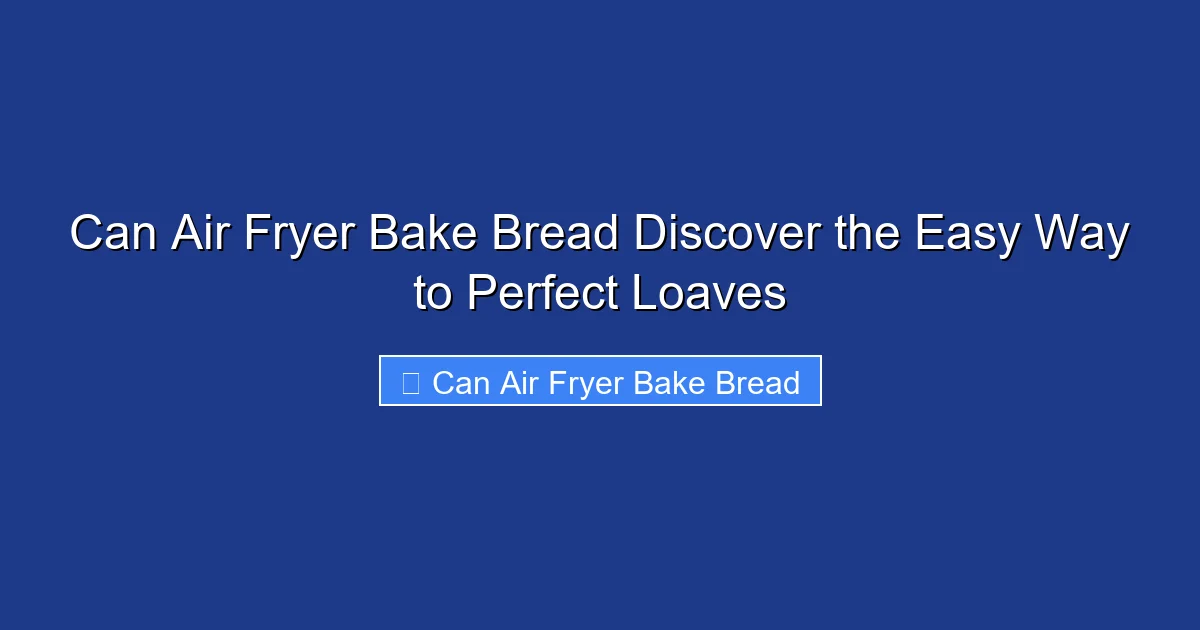 Can Air Fryer Bake Bread Discover the Easy Way to Perfect Loaves