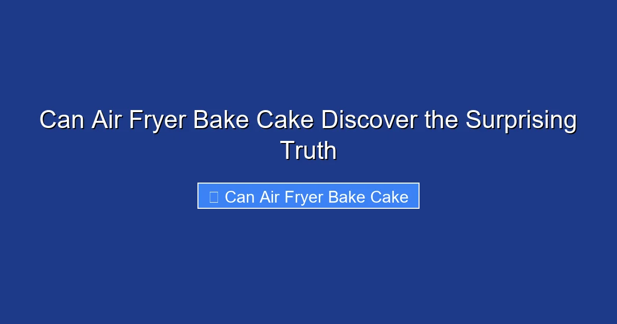 Can Air Fryer Bake Cake Discover the Surprising Truth