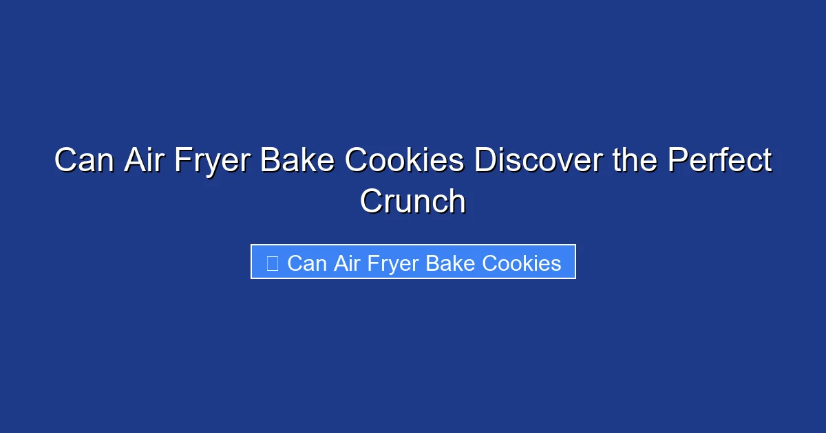 Can Air Fryer Bake Cookies Discover the Perfect Crunch