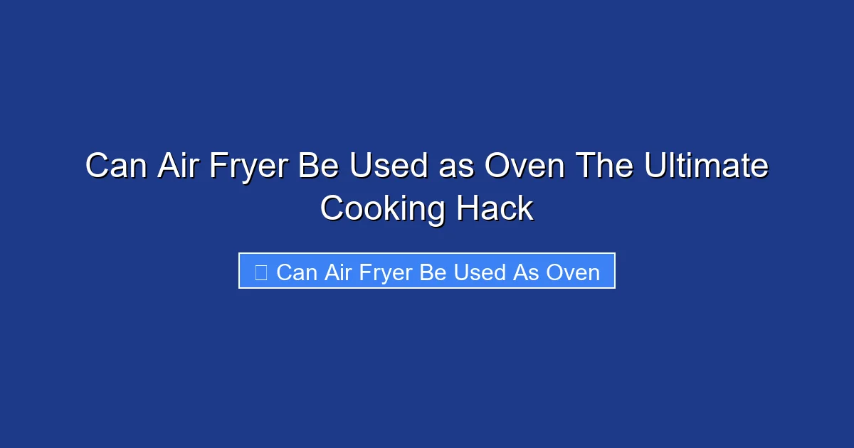 Can Air Fryer Be Used as Oven The Ultimate Cooking Hack