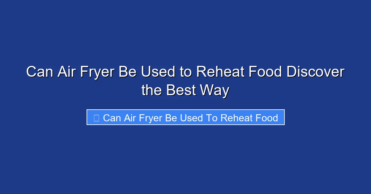 Can Air Fryer Be Used to Reheat Food Discover the Best Way