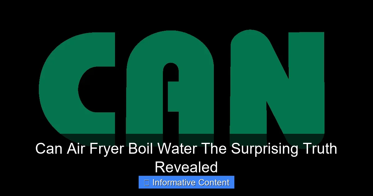 Can Air Fryer Boil Water The Surprising Truth Revealed